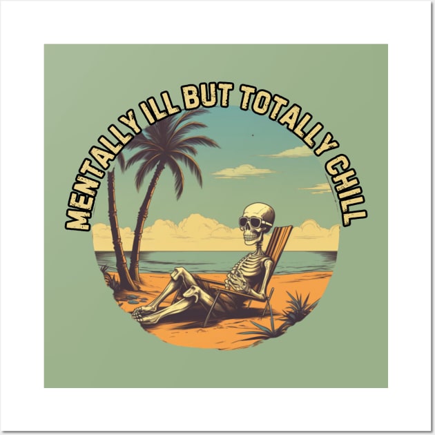 mentally ill but totally chill, skeleton on the beach, gift present ideas Wall Art by Pattyld